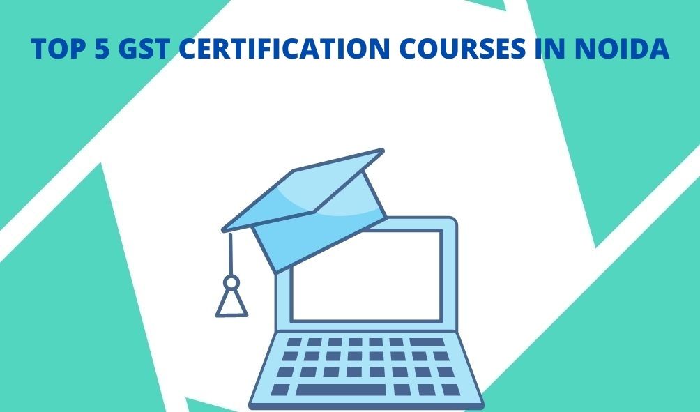 List of the best GST certification courses in Noida